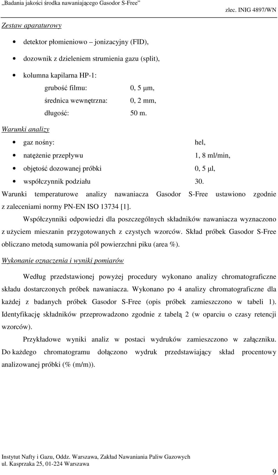 Warunki temperaturowe analizy nawaniacza Gasodor S-Free ustawiono zgodnie z zaleceniami normy PN-EN ISO 13734 [1].