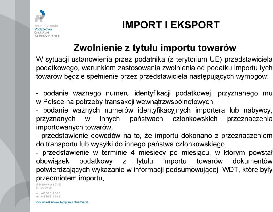 numerów identyfikacyjnych importera lub nabywcy, przyznanych w innych państwach członkowskich przeznaczenia importowanych towarów, - przedstawienie dowodów na to, że importu dokonano z przeznaczeniem