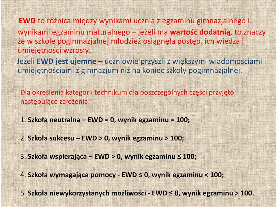 Dla określenia kategorii technikum dla poszczególnych części przyjęto następujące założenia: 1. Szkoła neutralna EWD = 0, wynik egzaminu = 100; 2.