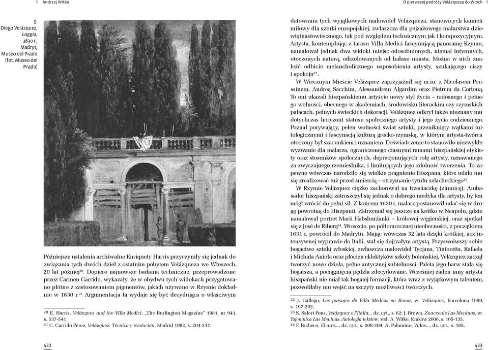 r. 21 Argumentacja ta wydaje się być decydująca o właściwym 20 E. Harris, Velázquez and the Villa Medici, The Burlington Magazine 1981, nr 941, s. 537-541. 21 C. Garrido Pérez, Velázquez.