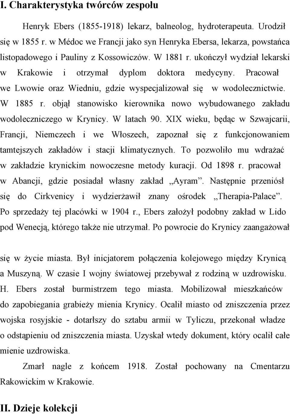 Pracował we Lwowie oraz Wiedniu, gdzie wyspecjalizował się w wodolecznictwie. W 1885 r. objął stanowisko kierownika nowo wybudowanego zakładu wodoleczniczego w Krynicy. W latach 90.