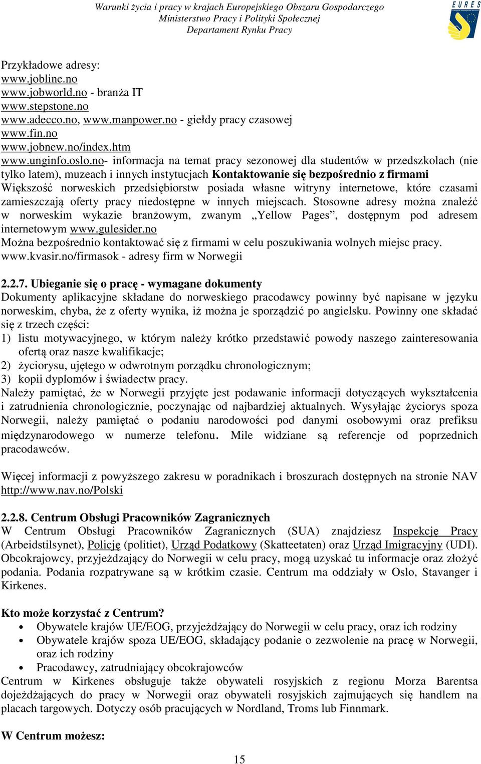 posiada własne witryny internetowe, które czasami zamieszczają oferty pracy niedostępne w innych miejscach.