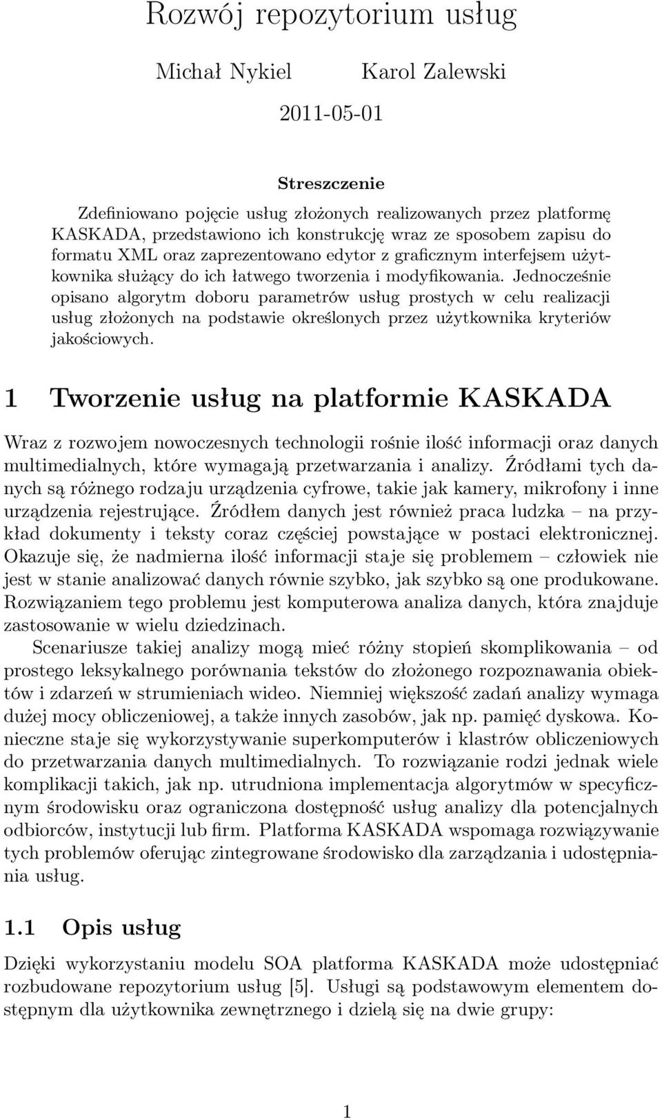 Jednocześnie opisano algorytm doboru parametrów usług prostych w celu realizacji usług złożonych na podstawie określonych przez użytkownika kryteriów jakościowych.