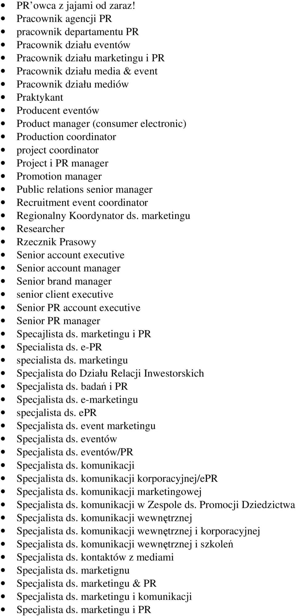 manager (consumer electronic) Production coordinator project coordinator Project i PR manager Promotion manager Public relations senior manager Recruitment event coordinator Regionalny Koordynator ds.