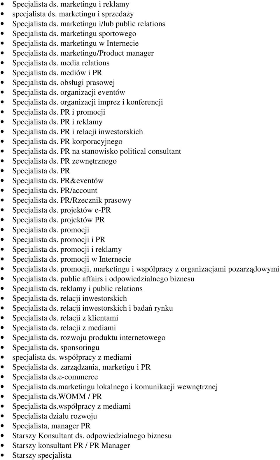 organizacji eventów Specjalista ds. organizacji imprez i konferencji Specjalista ds. PR i promocji Specjalista ds. PR i reklamy Specjalista ds. PR i relacji inwestorskich Specjalista ds.