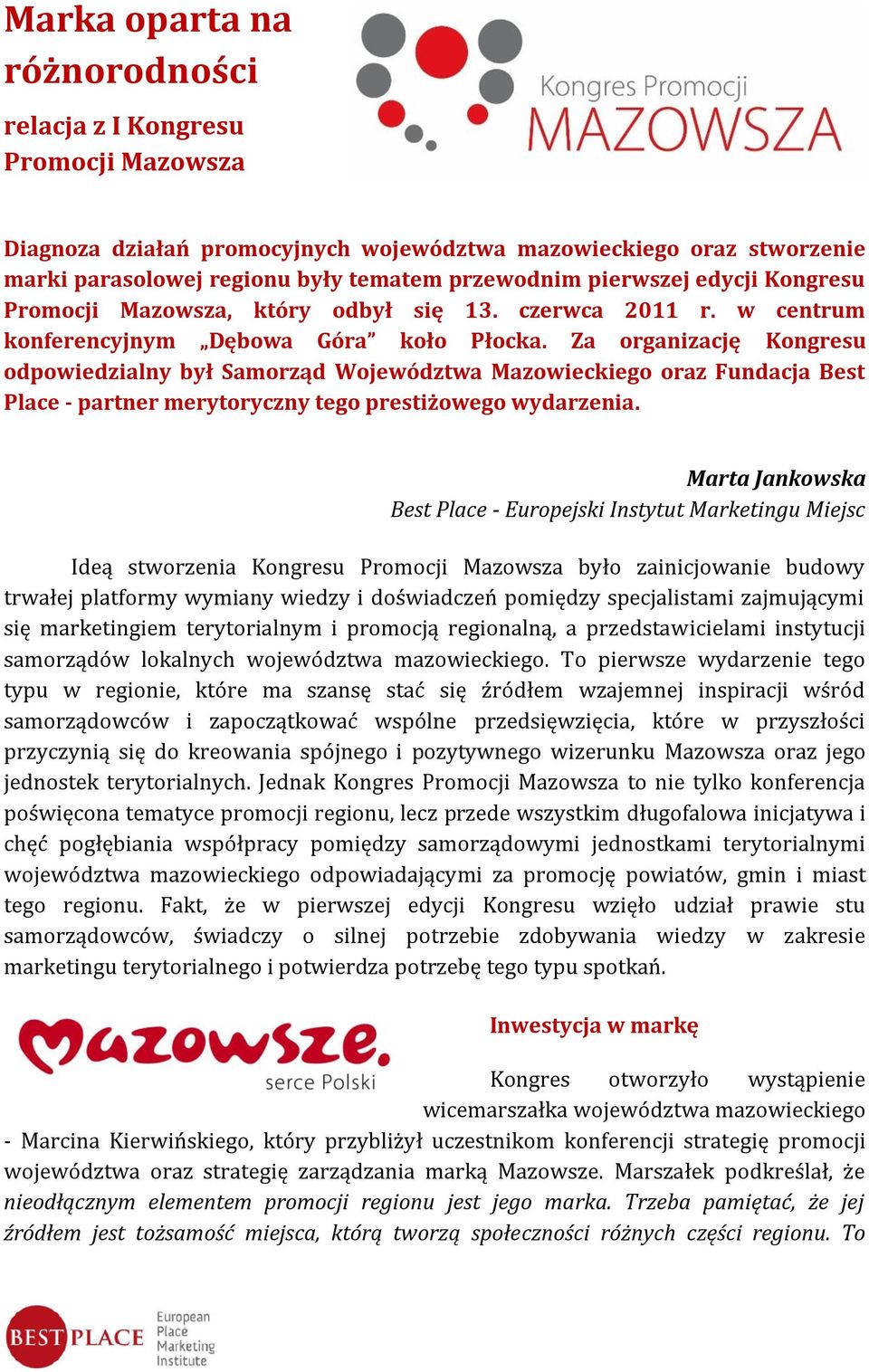 Za organizację Kongresu odpowiedzialny był Samorząd Województwa Mazowieckiego oraz Fundacja Best Place - partner merytoryczny tego prestiżowego wydarzenia.