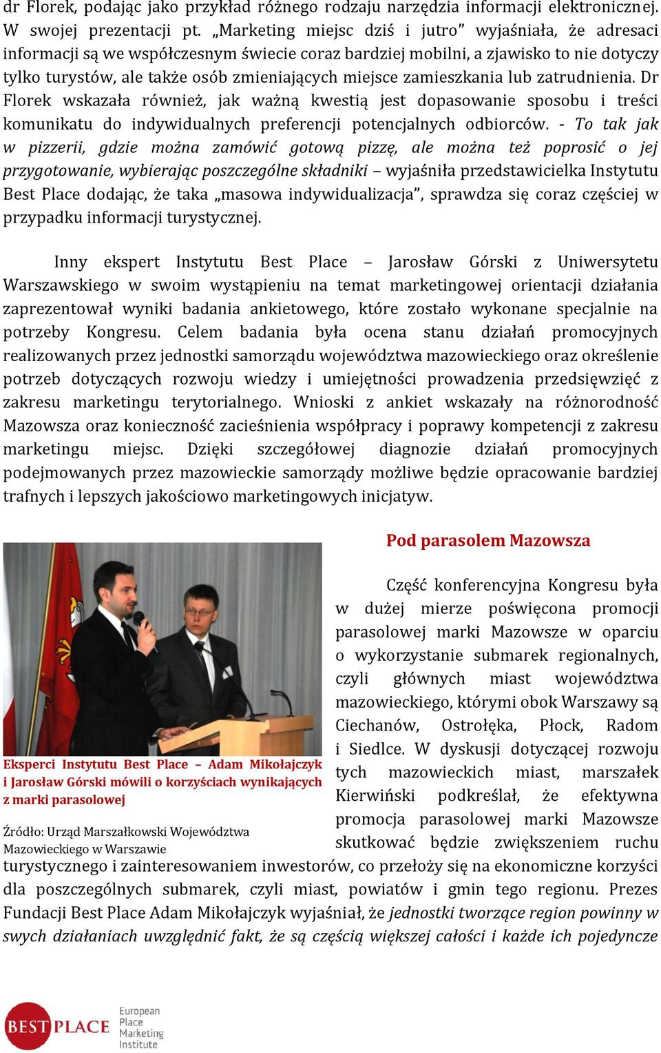 zamieszkania lub zatrudnienia. Dr Florek wskazała również, jak ważną kwestią jest dopasowanie sposobu i treści komunikatu do indywidualnych preferencji potencjalnych odbiorców.