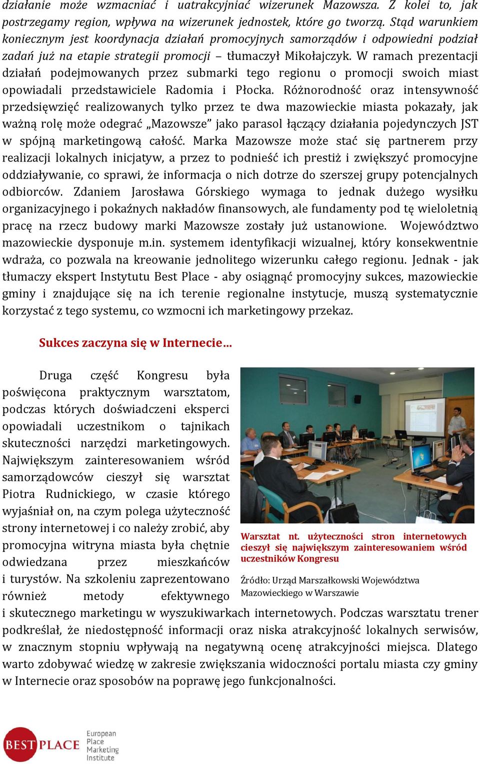 W ramach prezentacji działań podejmowanych przez submarki tego regionu o promocji swoich miast opowiadali przedstawiciele Radomia i Płocka.