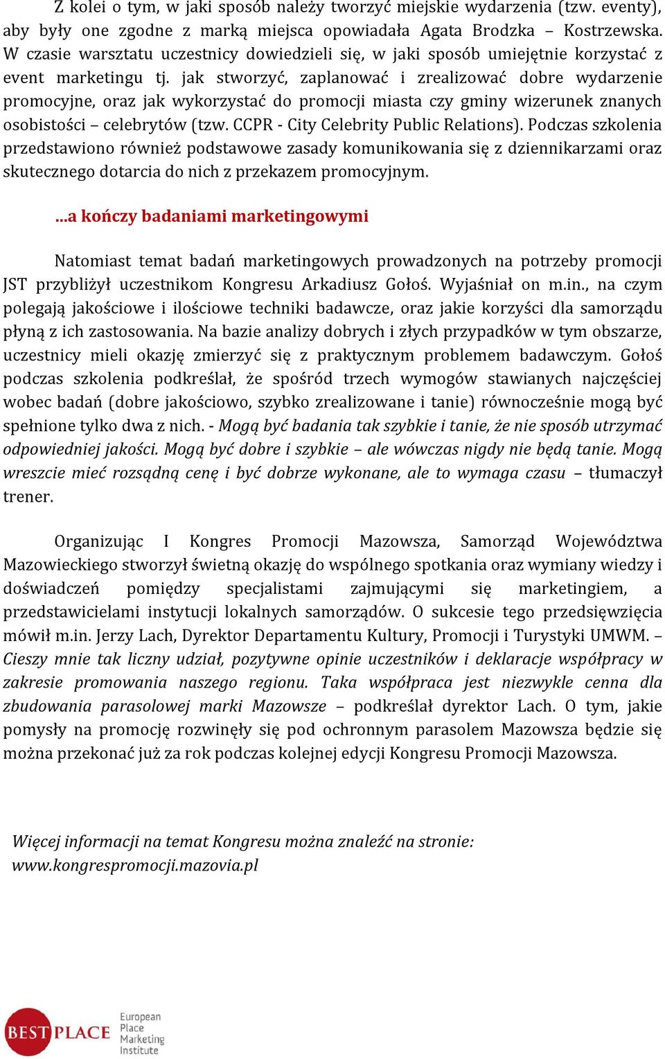 jak stworzyć, zaplanować i zrealizować dobre wydarzenie promocyjne, oraz jak wykorzystać do promocji miasta czy gminy wizerunek znanych osobistości celebrytów (tzw.