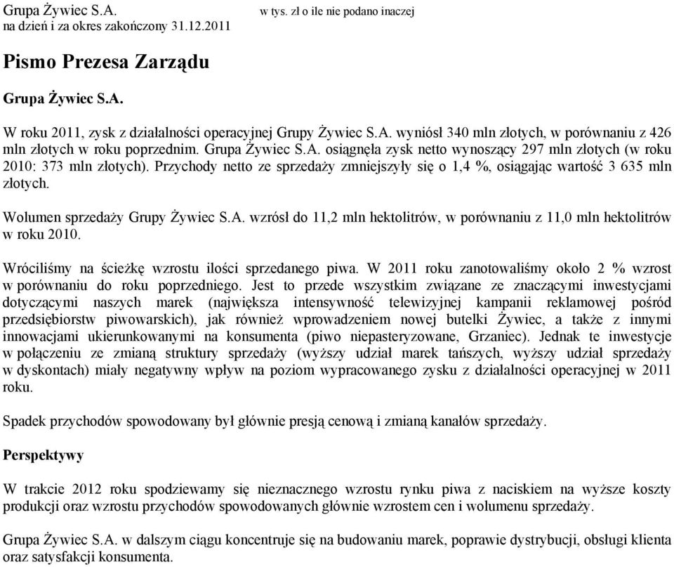 wzrósł do 11,2 mln hektolitrów, w porównaniu z 11,0 mln hektolitrów w roku 2010. Wróciliśmy na ścieżkę wzrostu ilości sprzedanego piwa.