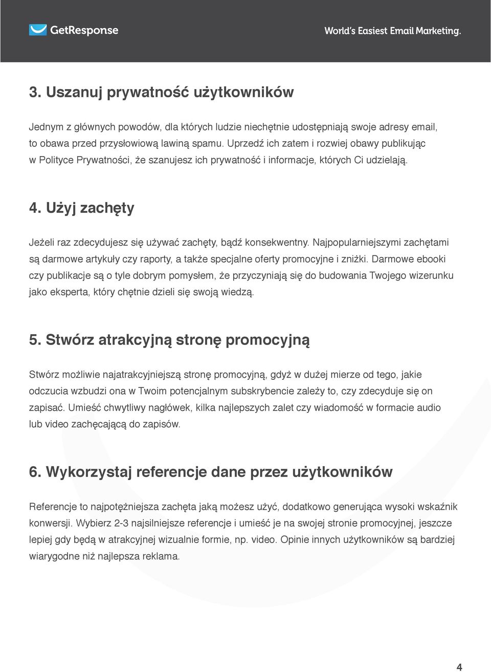 Użyj zachęty Jeżeli raz zdecydujesz się używać zachęty, bądź konsekwentny. Najpopularniejszymi zachętami są darmowe artykuły czy raporty, a także specjalne oferty promocyjne i zniżki.
