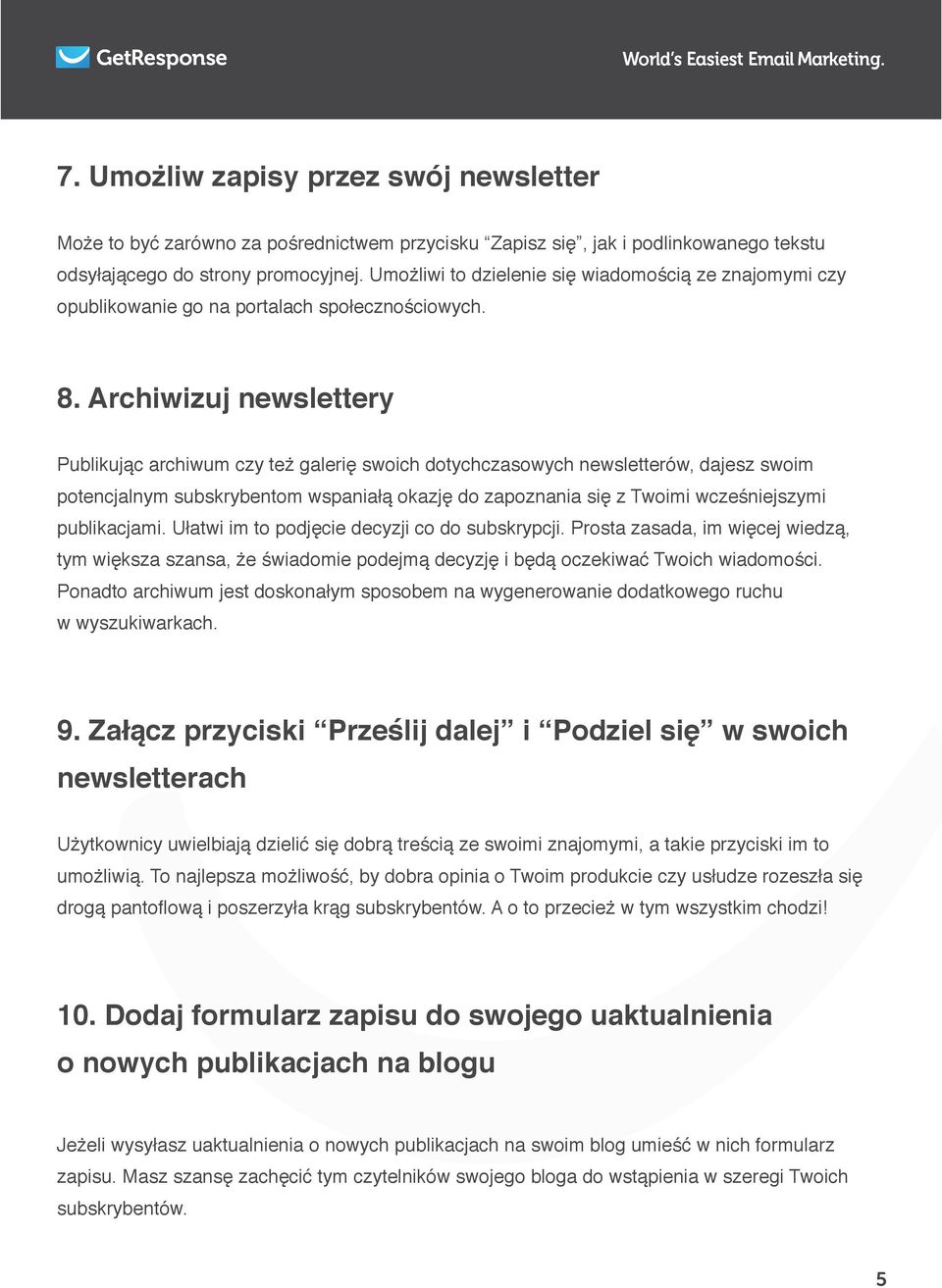Archiwizuj newslettery Publikując archiwum czy też galerię swoich dotychczasowych newsletterów, dajesz swoim potencjalnym subskrybentom wspaniałą okazję do zapoznania się z Twoimi wcześniejszymi