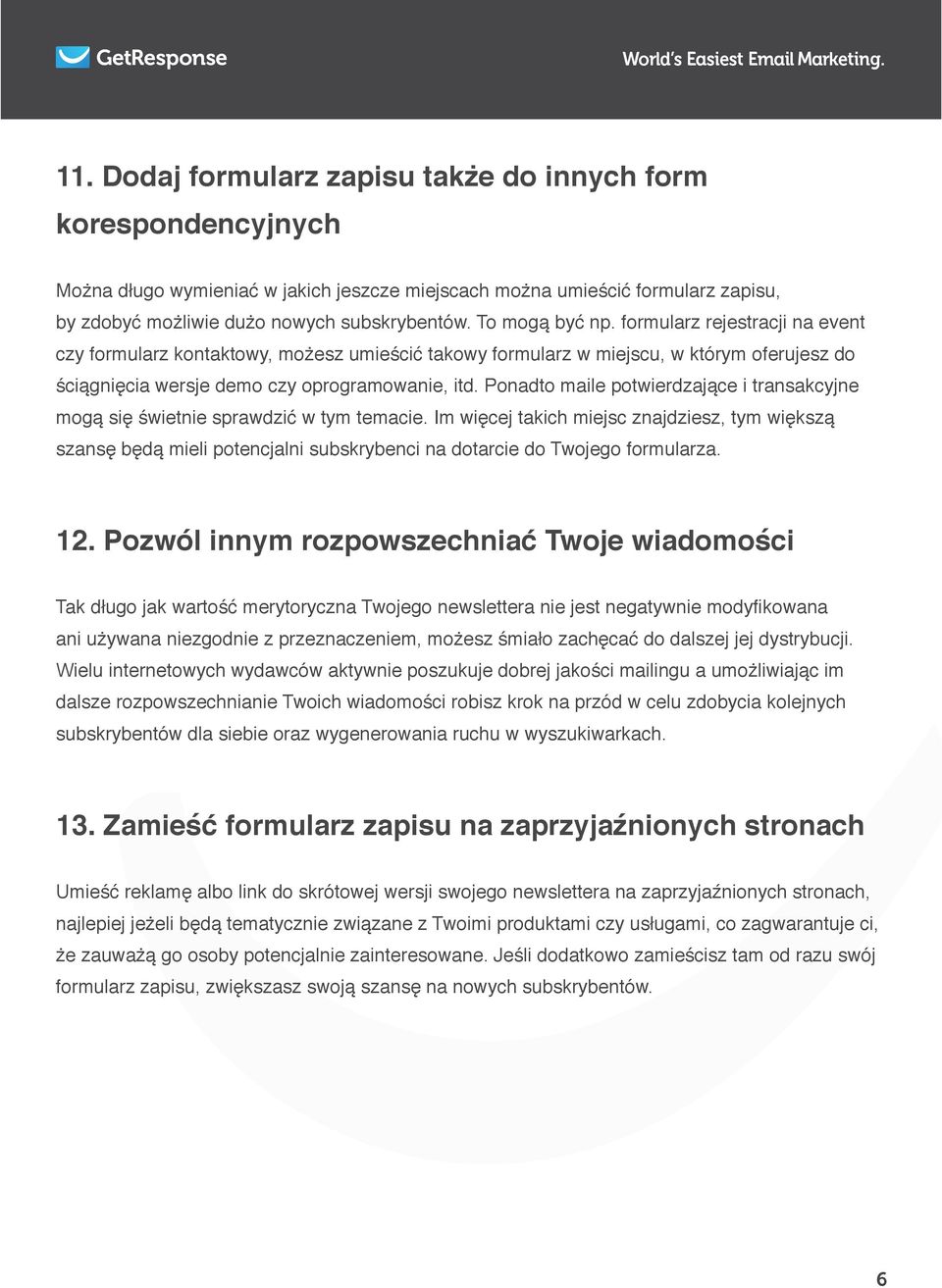 Ponadto maile potwierdzające i transakcyjne mogą się świetnie sprawdzić w tym temacie.