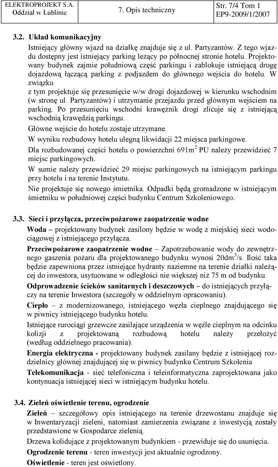 Projektowany budynek zajmie południową część parkingu i zablokuje istniejącą drogę dojazdową łączącą parking z podjazdem do głównego wejścia do hotelu.