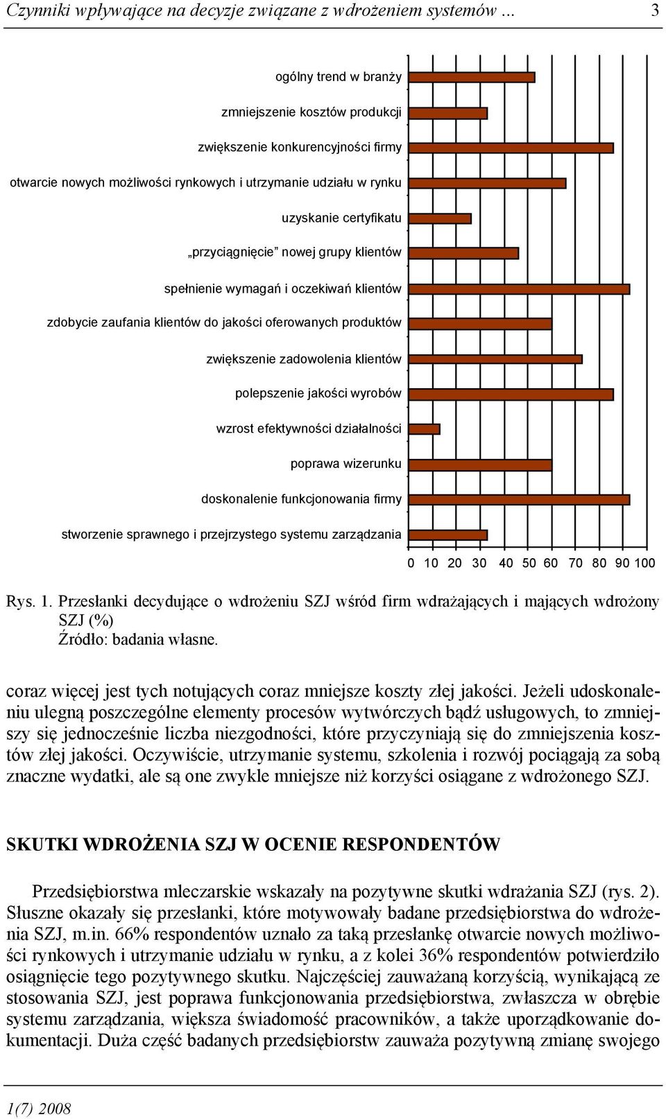 nowej grupy klientów spełnienie wymagań i oczekiwań klientów zdobycie zaufania klientów do jakości oferowanych produktów zwiększenie zadowolenia klientów polepszenie jakości wyrobów wzrost