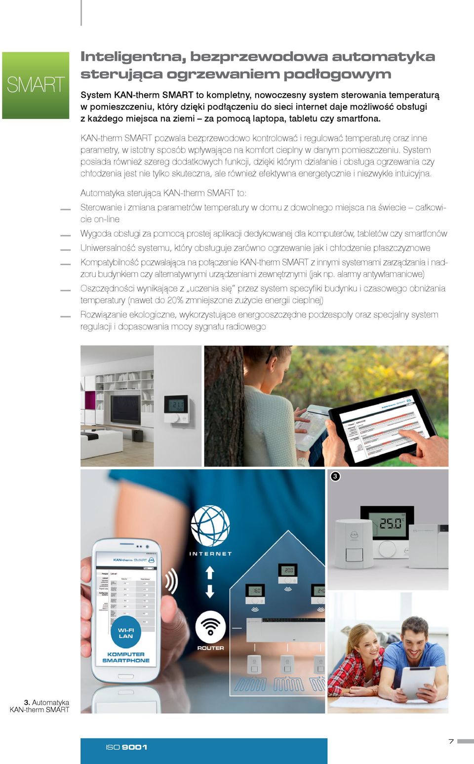 KAN therm SMART pozwala bezprzewodowo kontrolować i regulować temperaturę oraz inne parametry, w istotny sposób wpływające na komfort cieplny w danym pomieszczeniu.