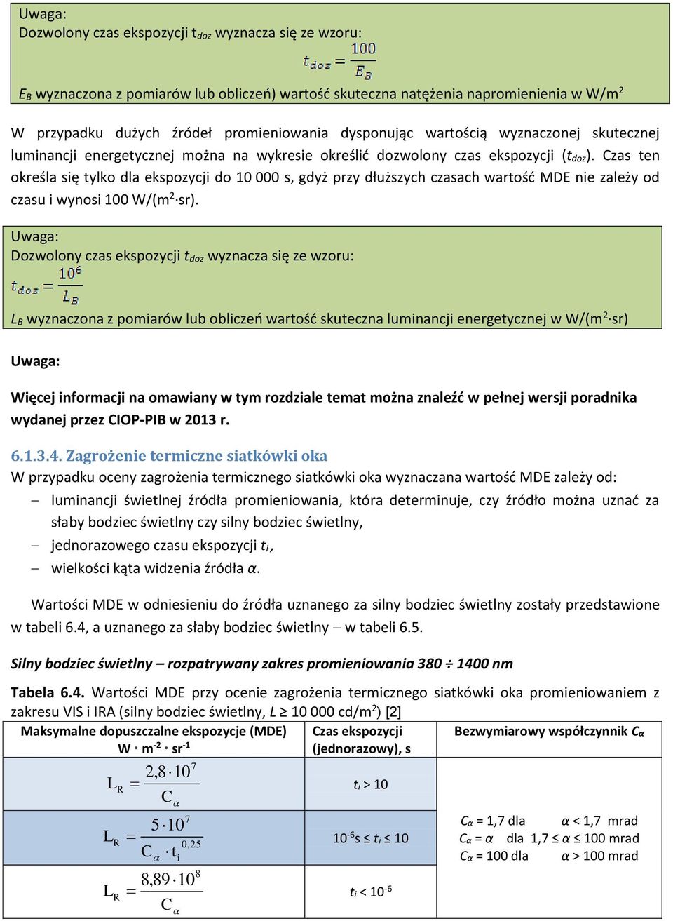 Czas ten określa się tylko dla ekspozycji do 10 000 s, gdyż przy dłuższych czasach wartość MDE nie zależy od czasu i wynosi 100 W/(m 2 sr).
