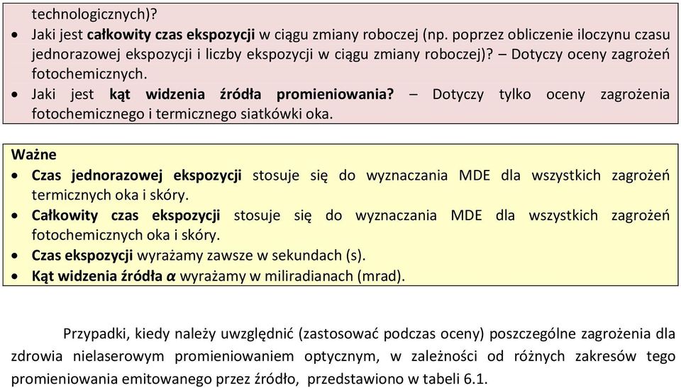 Ważne Czas jednorazowej ekspozycji stosuje się do wyznaczania MDE dla wszystkich zagrożeń termicznych oka i skóry.