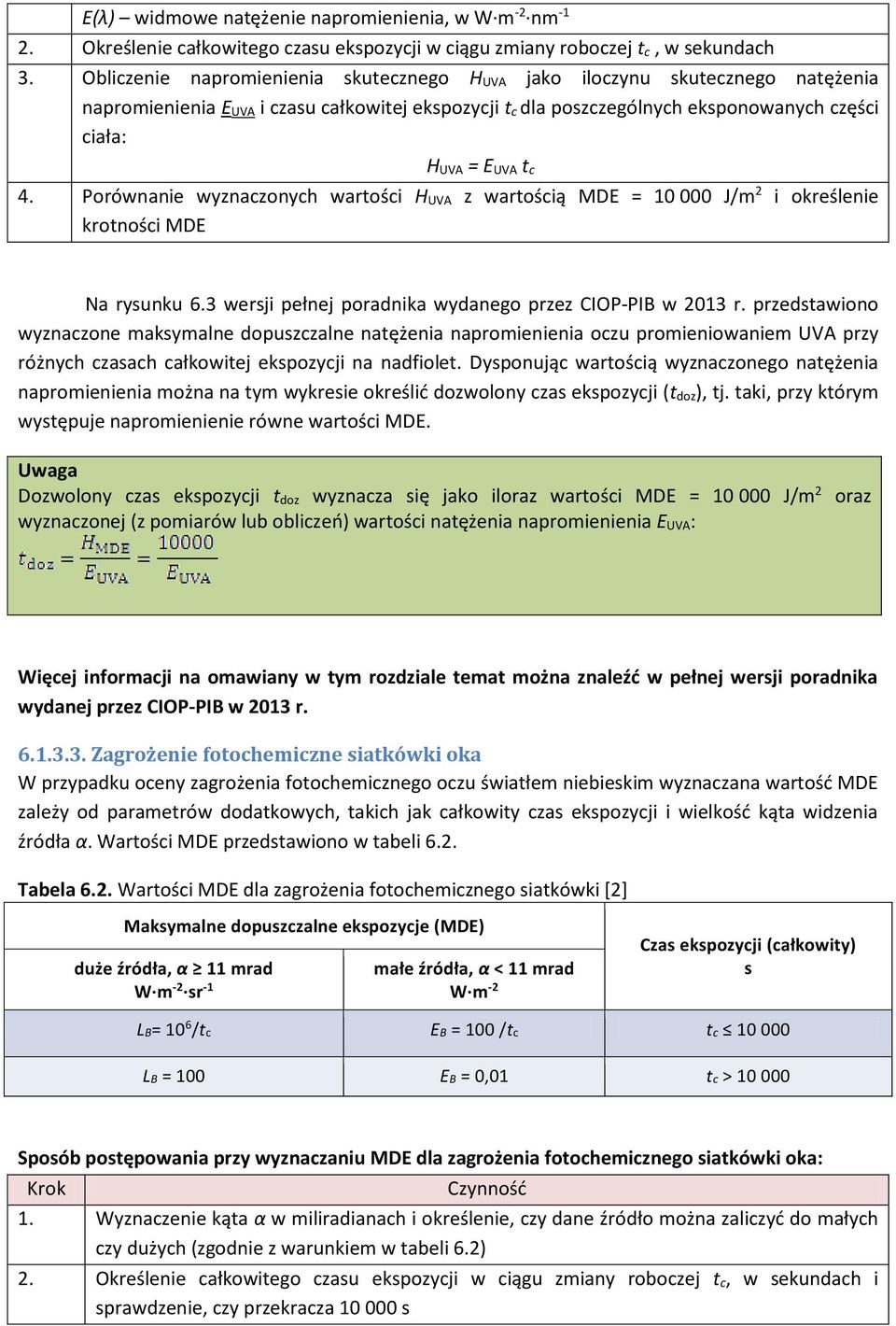 4. Porównanie wyznaczonych wartości H UVA z wartością MDE = 10 000 J/m 2 i określenie krotności MDE Na rysunku 6.3 wersji pełnej poradnika wydanego przez CIOP-PIB w 2013 r.