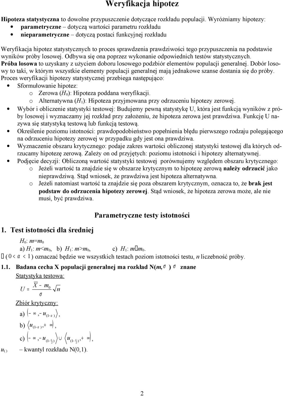 Odbywa sę oa ozez wykoae odowedch testów statystyczych. Póba losowa to uzyskay z użycem dobou losowego odzbó elemetów oulac geeale.