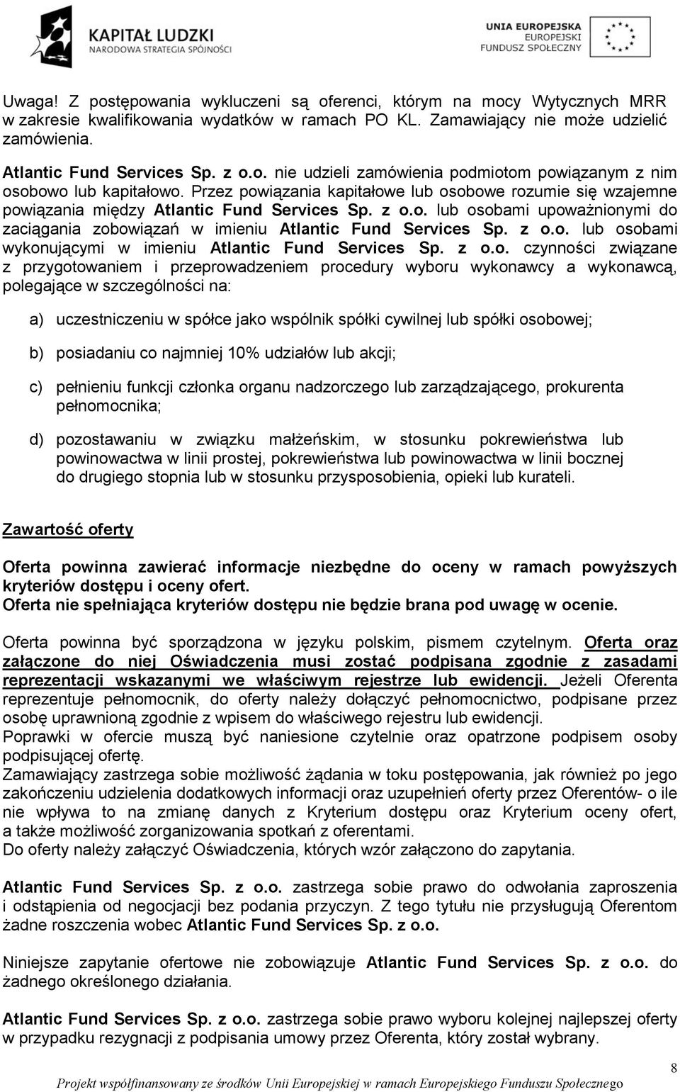 z o.o. lub osobami wykonującymi w imieniu Atlantic Fund Services Sp. z o.o. czynności związane z przygotowaniem i przeprowadzeniem procedury wyboru wykonawcy a wykonawcą, polegające w szczególności