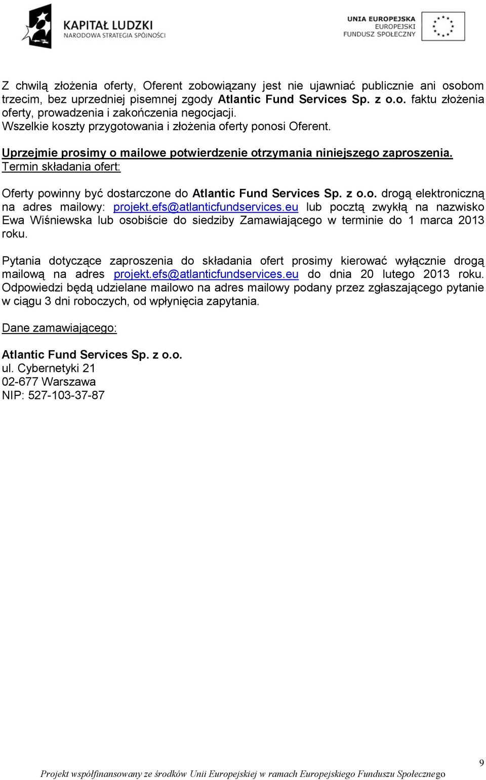 Termin składania ofert: Oferty powinny być dostarczone do Atlantic Fund Services Sp. z o.o. drogą elektroniczną na adres mailowy: projekt.efs@atlanticfundservices.