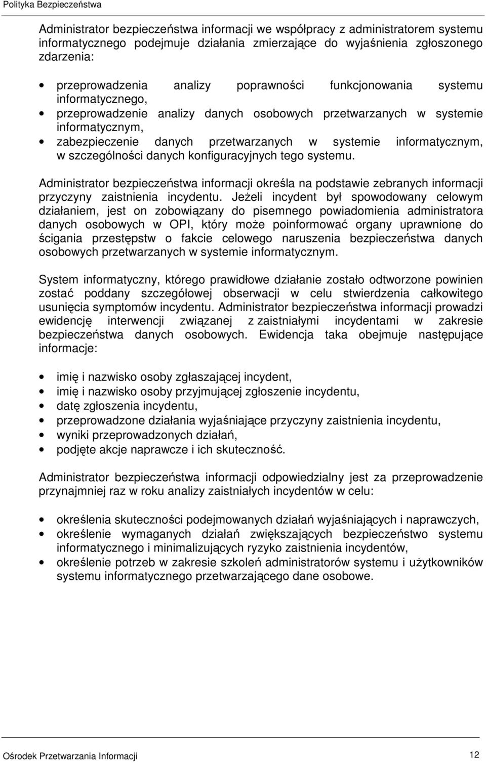 w szczególności danych konfiguracyjnych tego systemu. Administrator bezpieczeństwa informacji określa na podstawie zebranych informacji przyczyny zaistnienia incydentu.