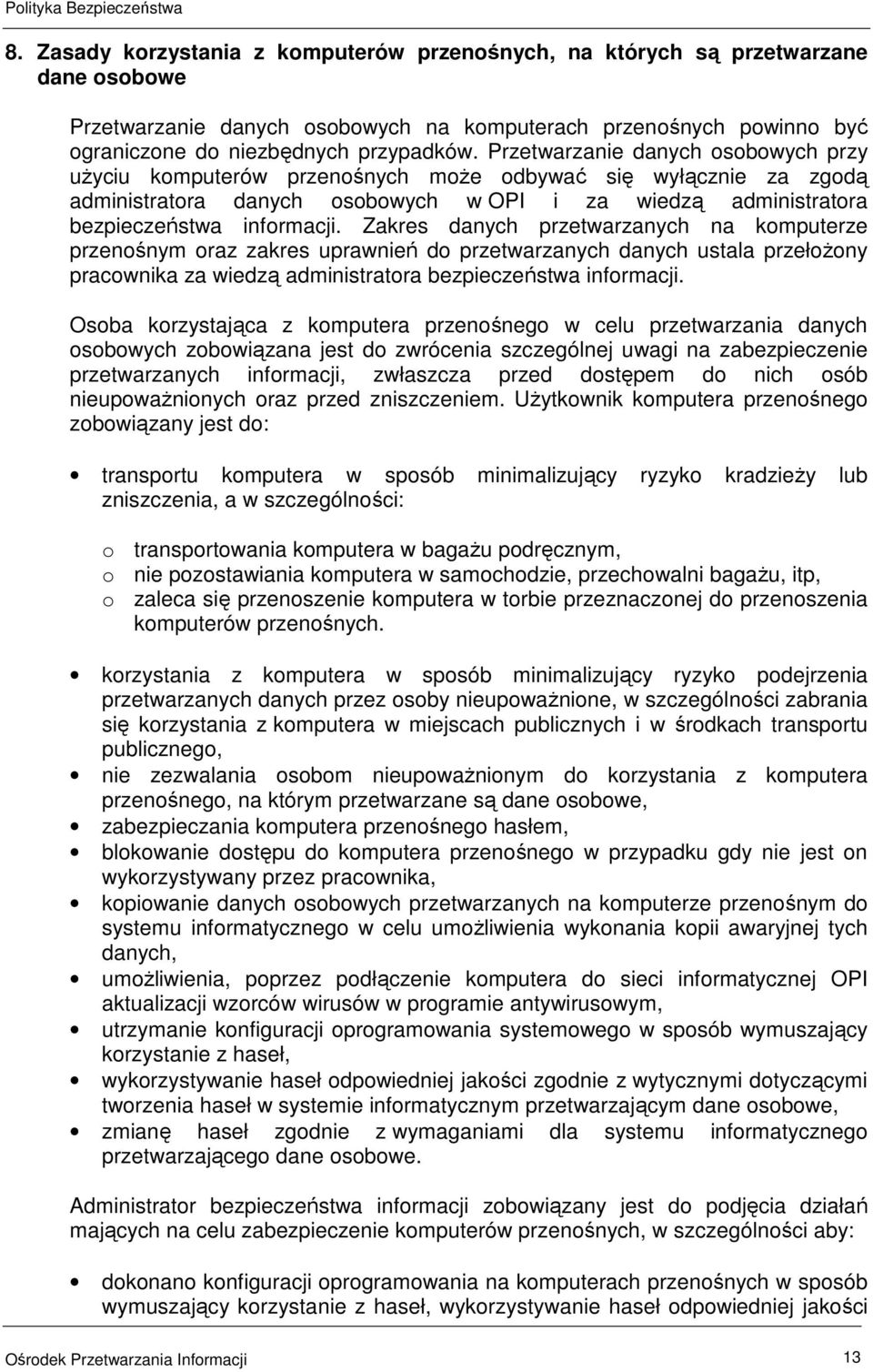 Zakres danych przetwarzanych na komputerze przenośnym oraz zakres uprawnień do przetwarzanych danych ustala przełoŝony pracownika za wiedzą administratora bezpieczeństwa informacji.