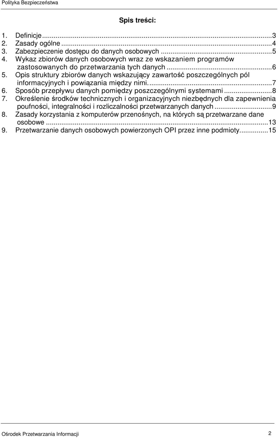 Opis struktury zbiorów danych wskazujący zawartość poszczególnych pól informacyjnych i powiązania między nimi...7 6. Sposób przepływu danych pomiędzy poszczególnymi systemami...8 7.