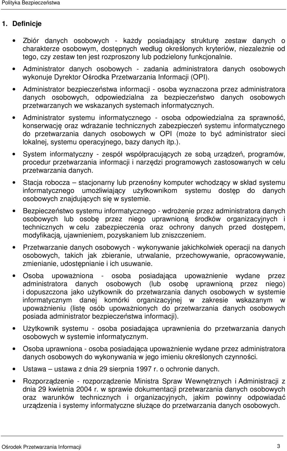 Administrator bezpieczeństwa informacji - osoba wyznaczona przez administratora danych osobowych, odpowiedzialna za bezpieczeństwo danych osobowych przetwarzanych we wskazanych systemach