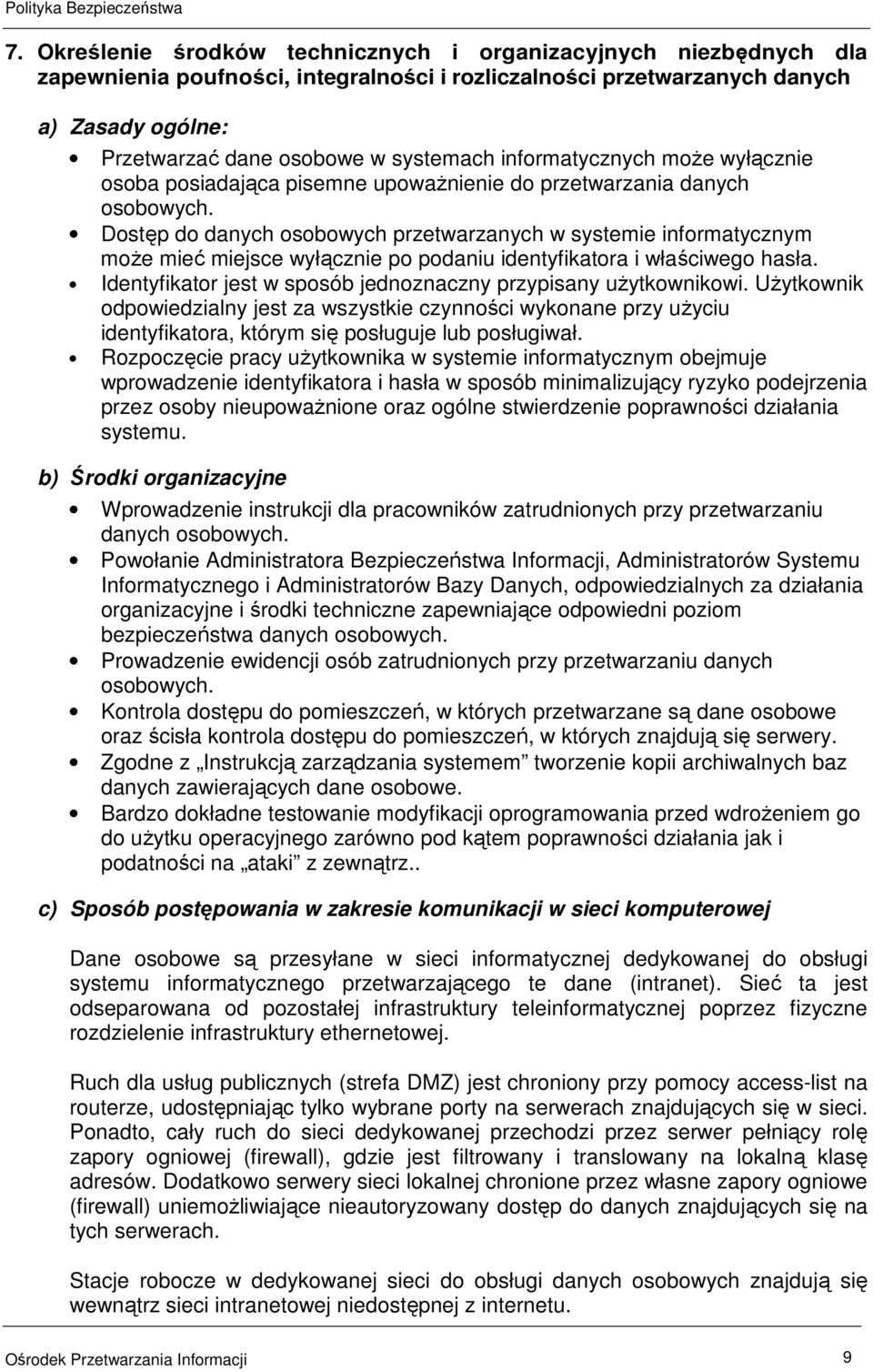 Dostęp do danych osobowych przetwarzanych w systemie informatycznym moŝe mieć miejsce wyłącznie po podaniu identyfikatora i właściwego hasła.