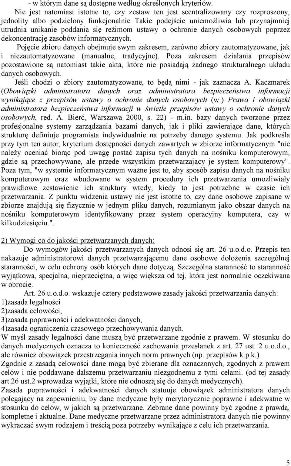 się reżimom ustawy o ochronie danych osobowych poprzez dekoncentrację zasobów informatycznych.