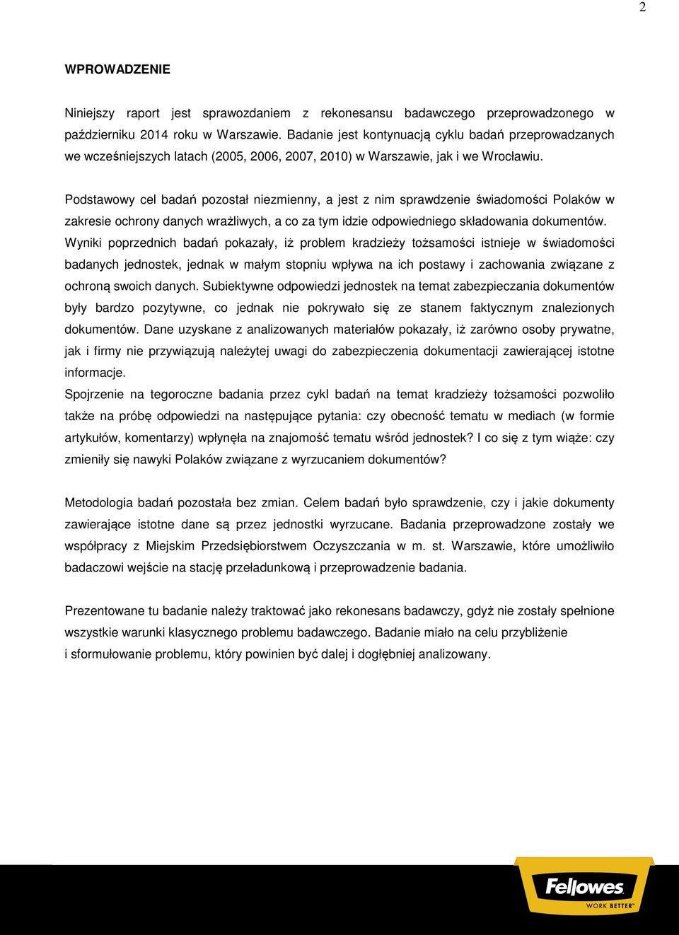 Podstawowy cel badań pozostał niezmienny, a jest z nim sprawdzenie świadomości Polaków w zakresie ochrony danych wrażliwych, a co za tym idzie odpowiedniego składowania dokumentów.