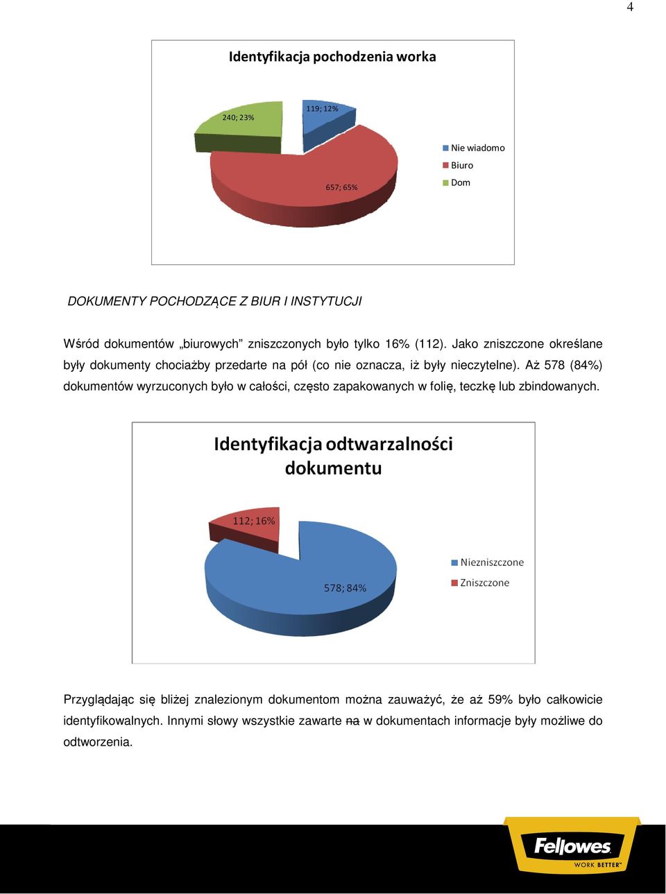 Jako zniszczone określane były dokumenty chociażby przedarte na pół (co nie oznacza, iż były nieczytelne).