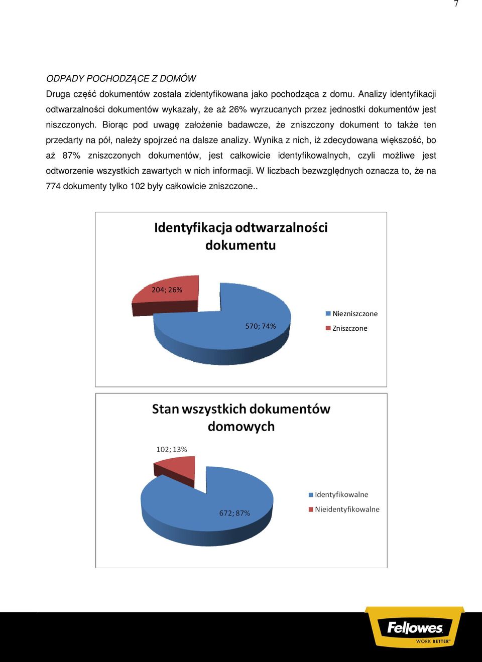 Biorąc pod uwagę założenie badawcze, że zniszczony dokument to także ten przedarty na pół, należy spojrzeć na dalsze analizy.