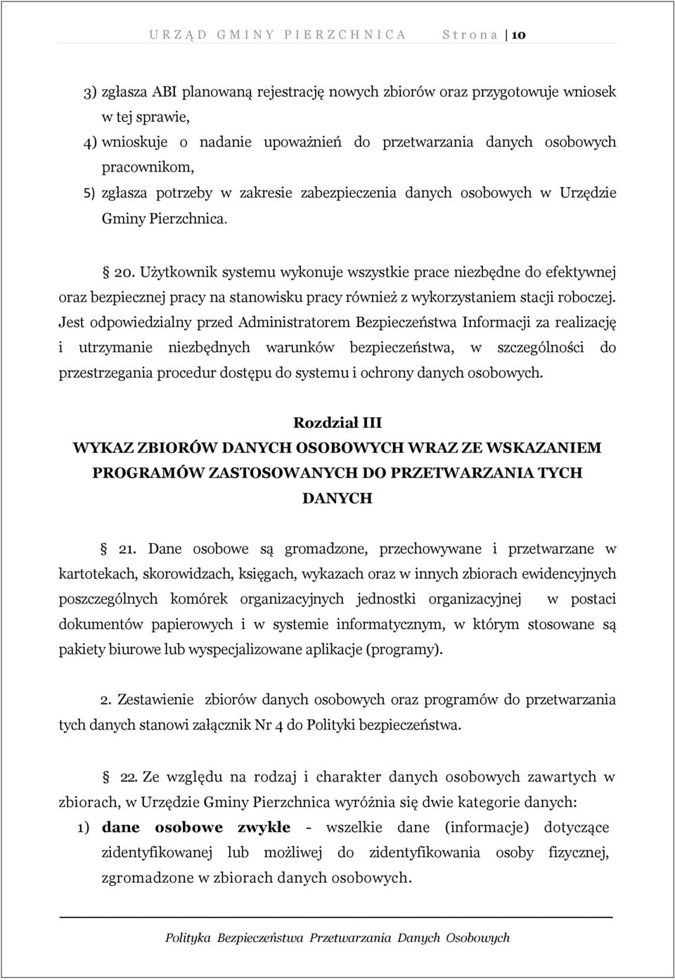 Użytkownik systemu wykonuje wszystkie prace niezbędne do efektywnej oraz bezpiecznej pracy na stanowisku pracy również z wykorzystaniem stacji roboczej.