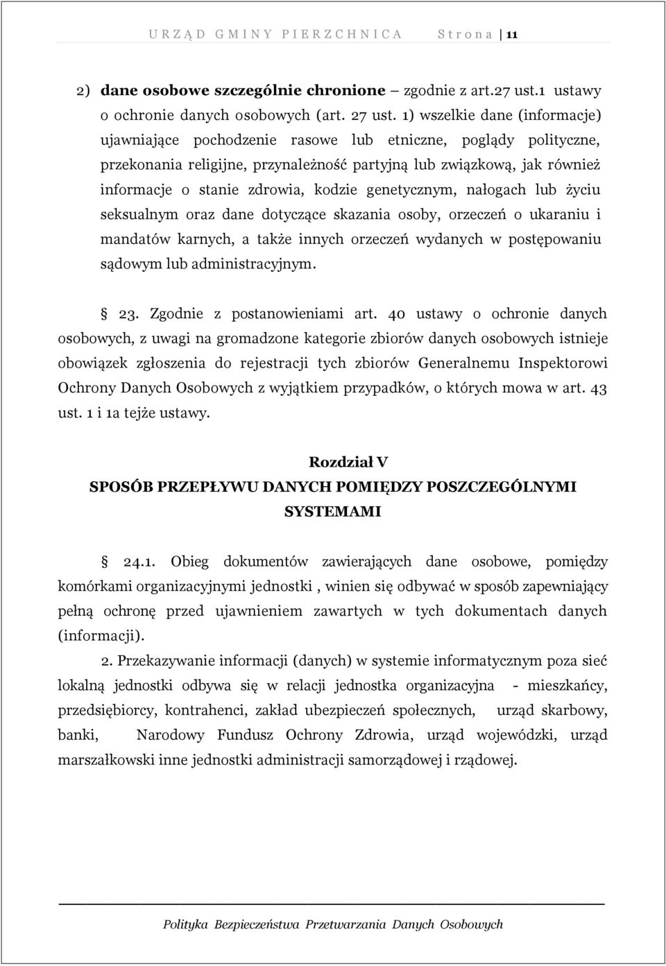 kodzie genetycznym, nałogach lub życiu seksualnym oraz dane dotyczące skazania osoby, orzeczeń o ukaraniu i mandatów karnych, a także innych orzeczeń wydanych w postępowaniu sądowym lub