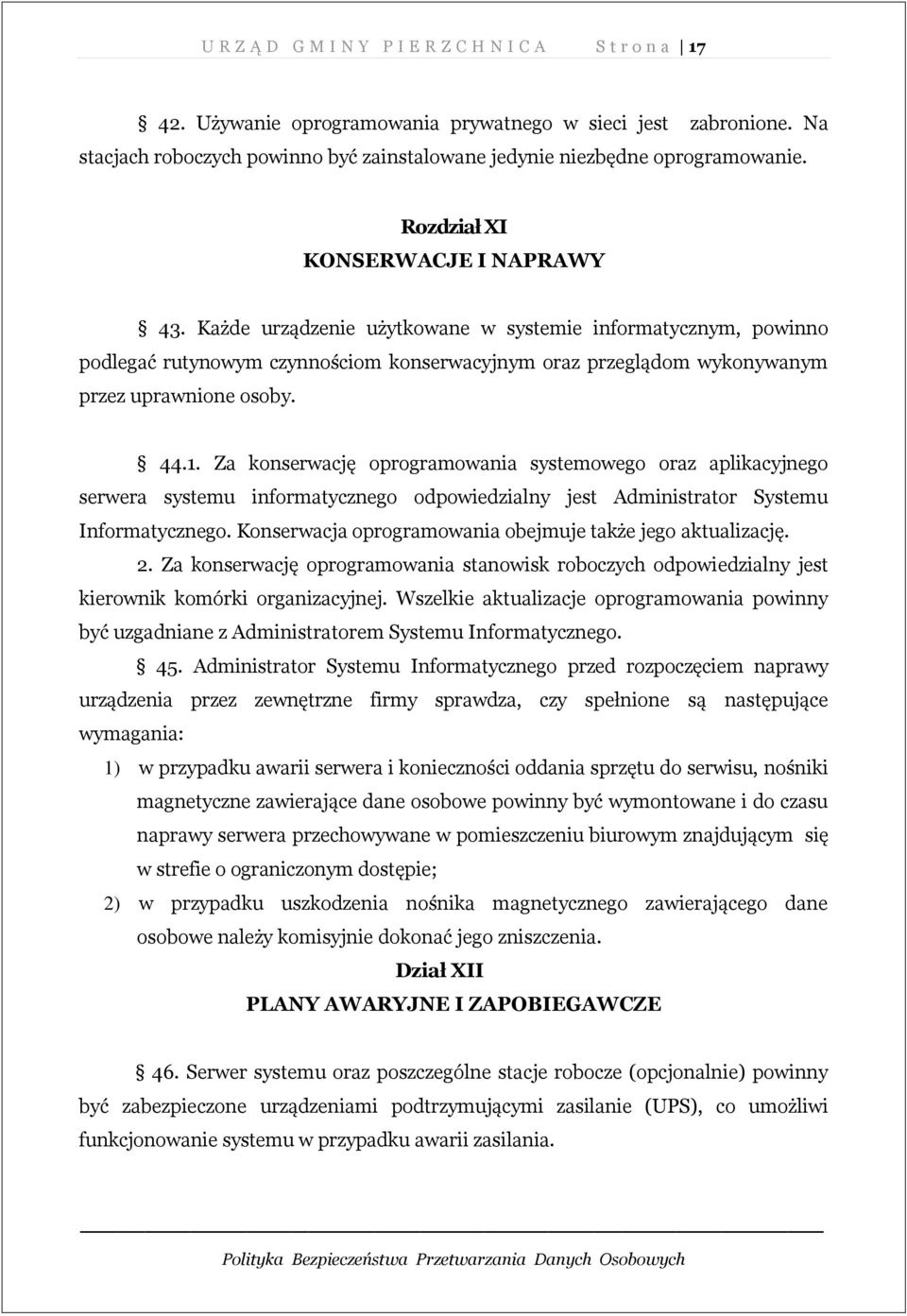 Każde urządzenie użytkowane w systemie informatycznym, powinno podlegać rutynowym czynnościom konserwacyjnym oraz przeglądom wykonywanym przez uprawnione osoby. 44.1.