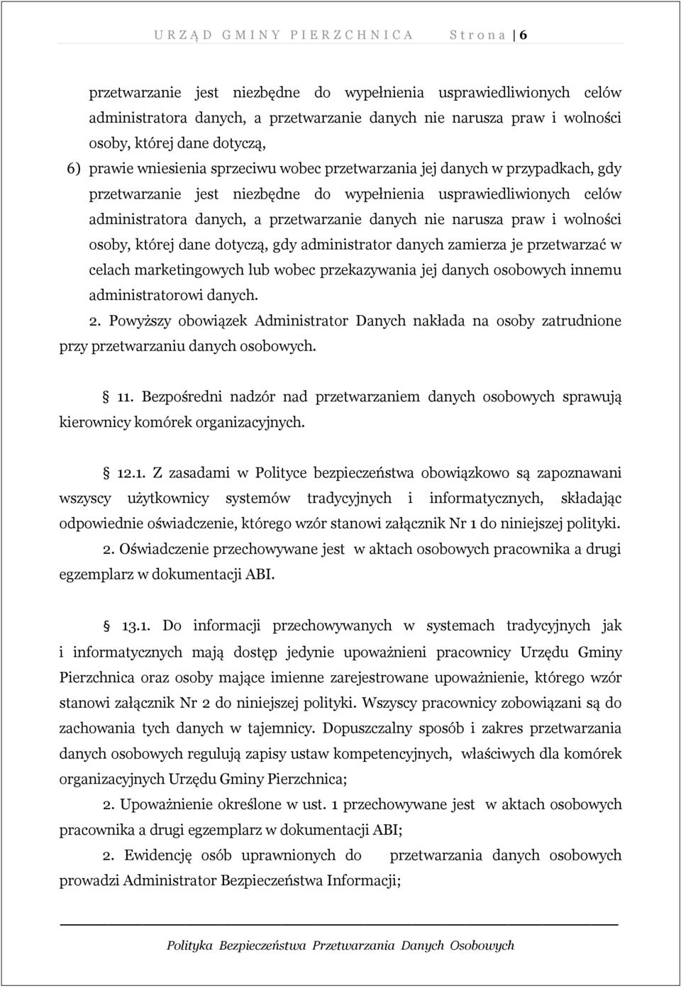 danych, a przetwarzanie danych nie narusza praw i wolności osoby, której dane dotyczą, gdy administrator danych zamierza je przetwarzać w celach marketingowych lub wobec przekazywania jej danych