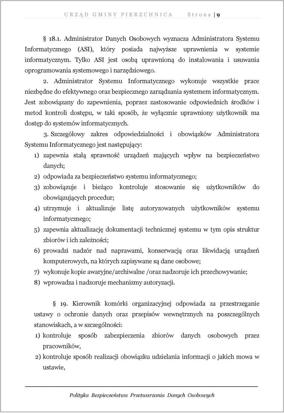 Tylko ASI jest osobą uprawnioną do instalowania i usuwania oprogramowania systemowego i narzędziowego. 2.