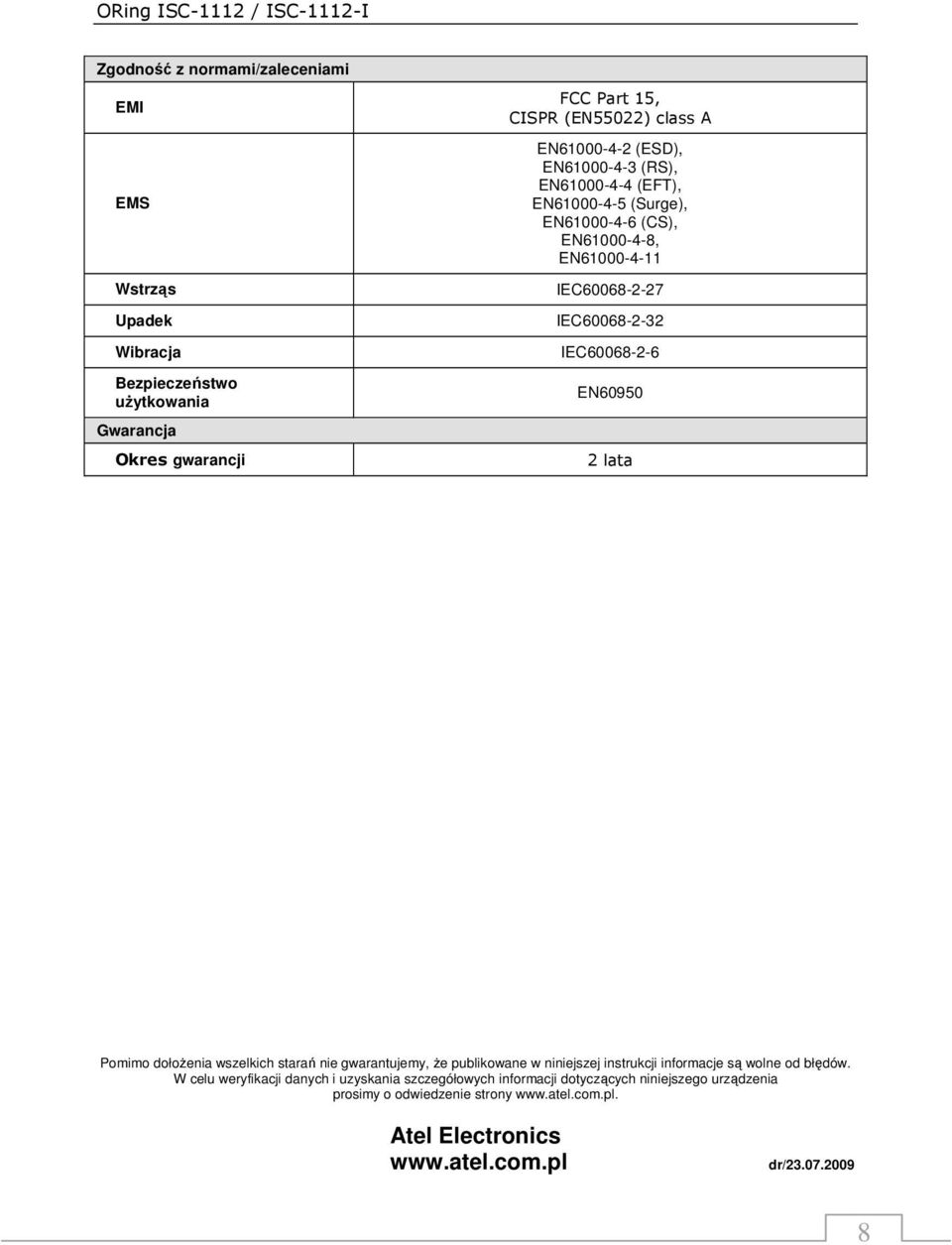 IEC60068-2-6 EN60950 2 lata Pomimo dołoŝenia wszelkich starań nie gwarantujemy, Ŝe publikowane w niniejszej instrukcji informacje są wolne od błędów.