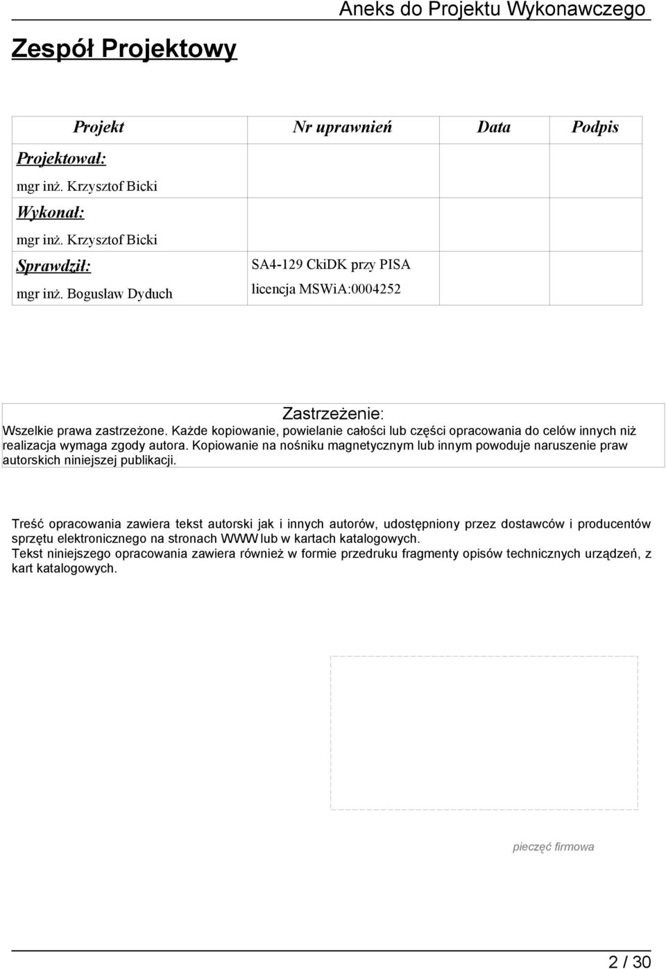 Każde kopiowanie, powielanie całości lub części opracowania do celów innych niż realizacja wymaga zgody autora.