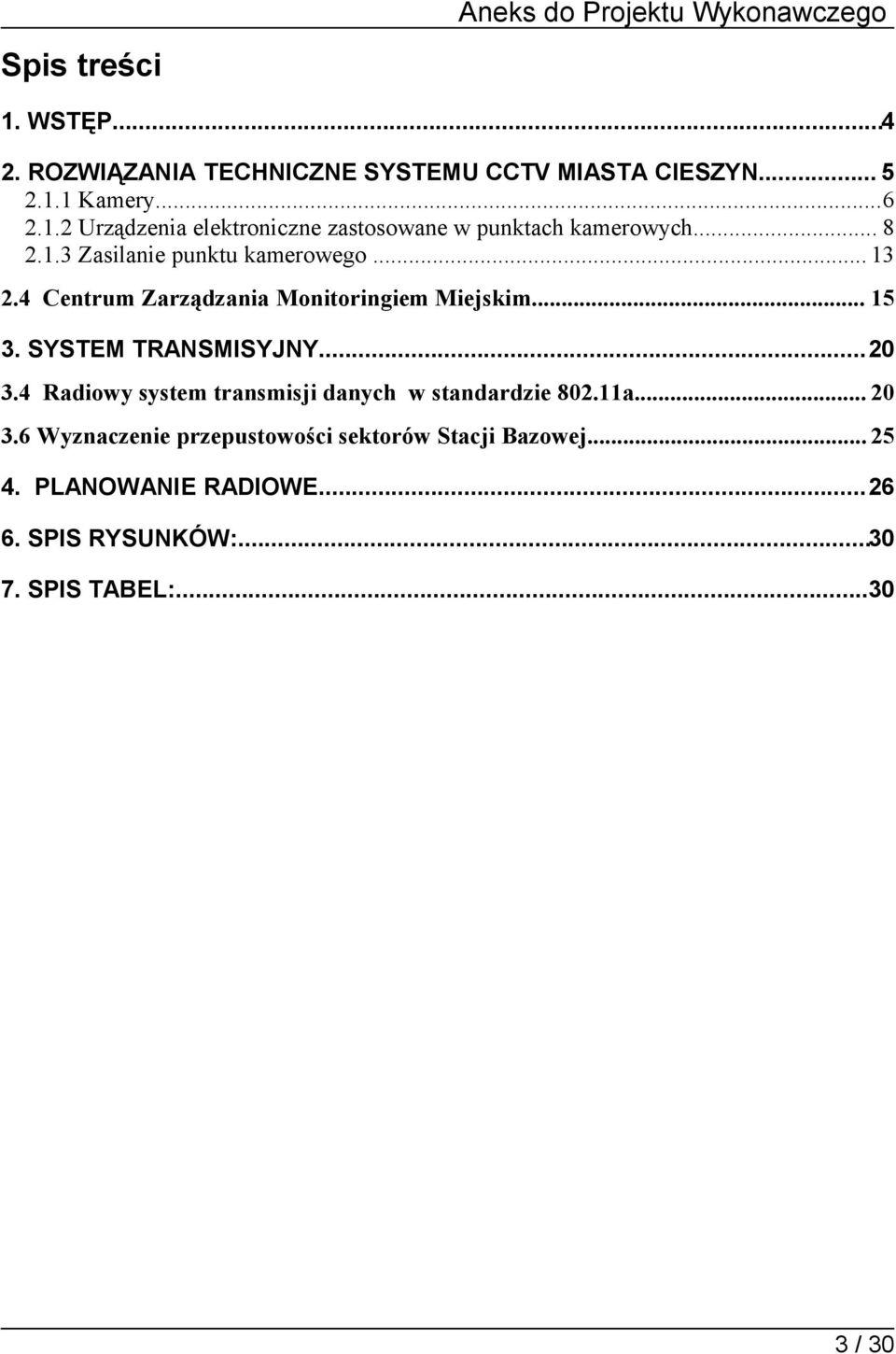 4 Centrum Zarządzania Monitoringiem Miejskim... 15 3. SYSTEM TRANSMISYJNY...20 3.