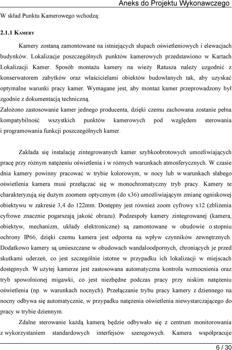 Sposób montażu kamery na wieży Ratusza należy uzgodnić z konserwatorem zabytków oraz właścicielami obiektów budowlanych tak, aby uzyskać optymalne warunki pracy kamer.