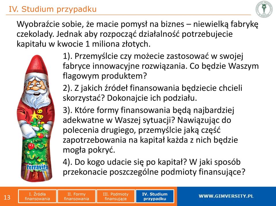 Przemyślcie czy możecie zastosować w swojej fabryce innowacyjne rozwiązania. Co będzie Waszym flagowym produktem? 2).