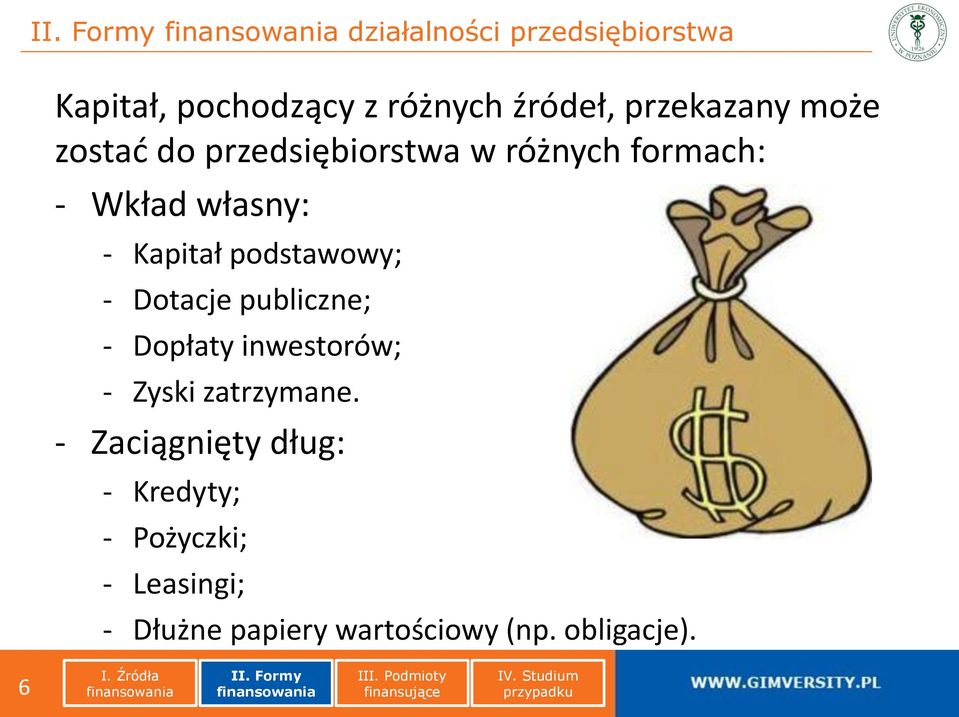 - Dotacje publiczne; - Dopłaty inwestorów; - Zyski zatrzymane.