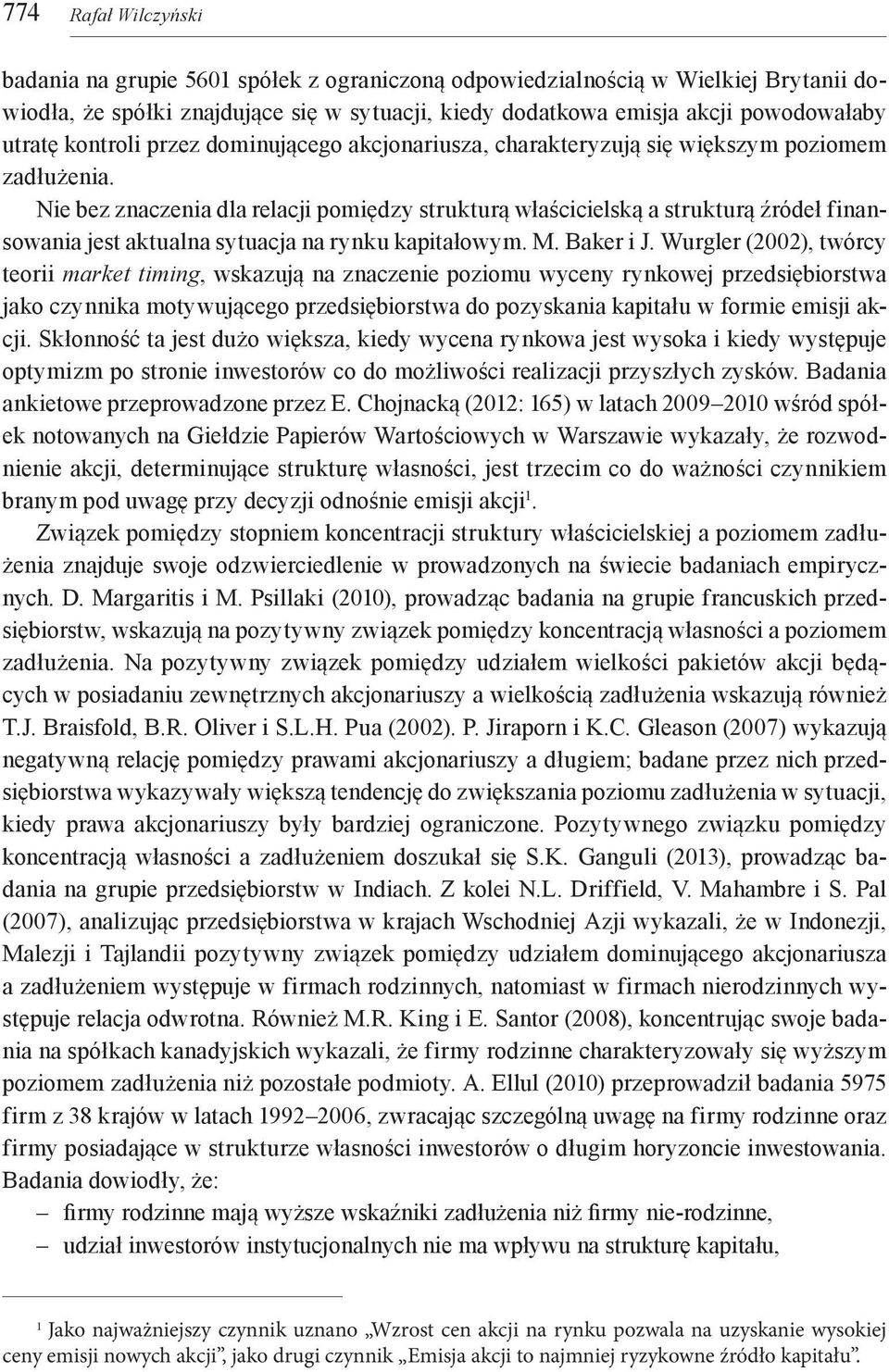 Nie bez znaczenia dla relacji pomiędzy strukturą właścicielską a strukturą źródeł finansowania jest aktualna sytuacja na rynku kapitałowym. M. Baker i J.