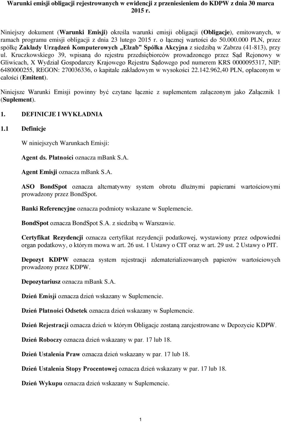 000 PLN, przez spółkę Zakłady Urządzeń Komputerowych Elzab Spółka Akcyjna z siedzibą w Zabrzu (41-813), przy ul.