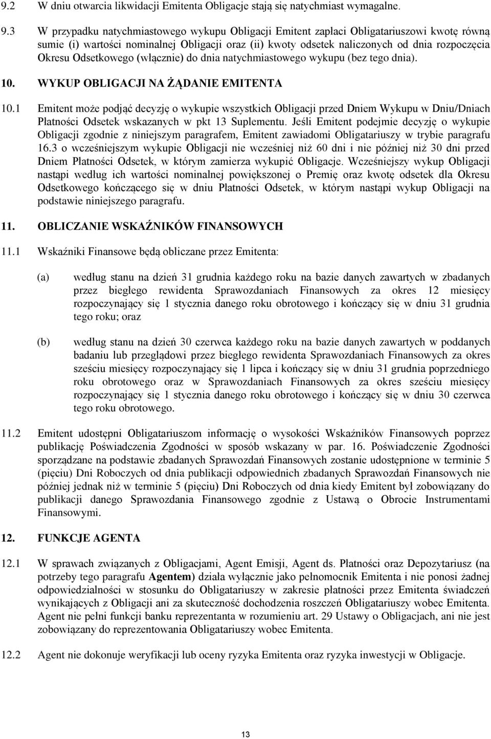 Odsetkowego (włącznie) do dnia natychmiastowego wykupu (bez tego dnia). 10. WYKUP OBLIGACJI NA ŻĄDANIE EMITENTA 10.