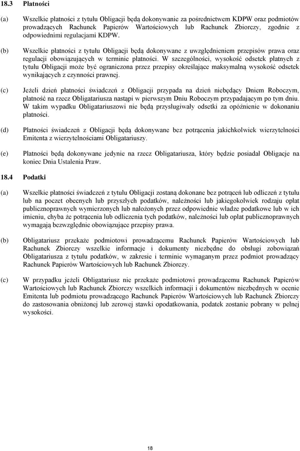 W szczególności, wysokość odsetek płatnych z tytułu Obligacji może być ograniczona przez przepisy określające maksymalną wysokość odsetek wynikających z czynności prawnej.